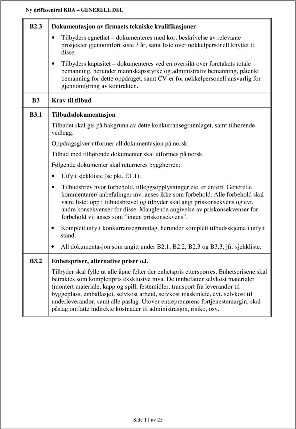 Tilbyders kapasitet dokumenteres ved en oversikt over foretakets totale bemanning, herunder mannskapsstyrke og administrativ bemanning, påtenkt bemanning for dette oppdraget, samt CV-er for