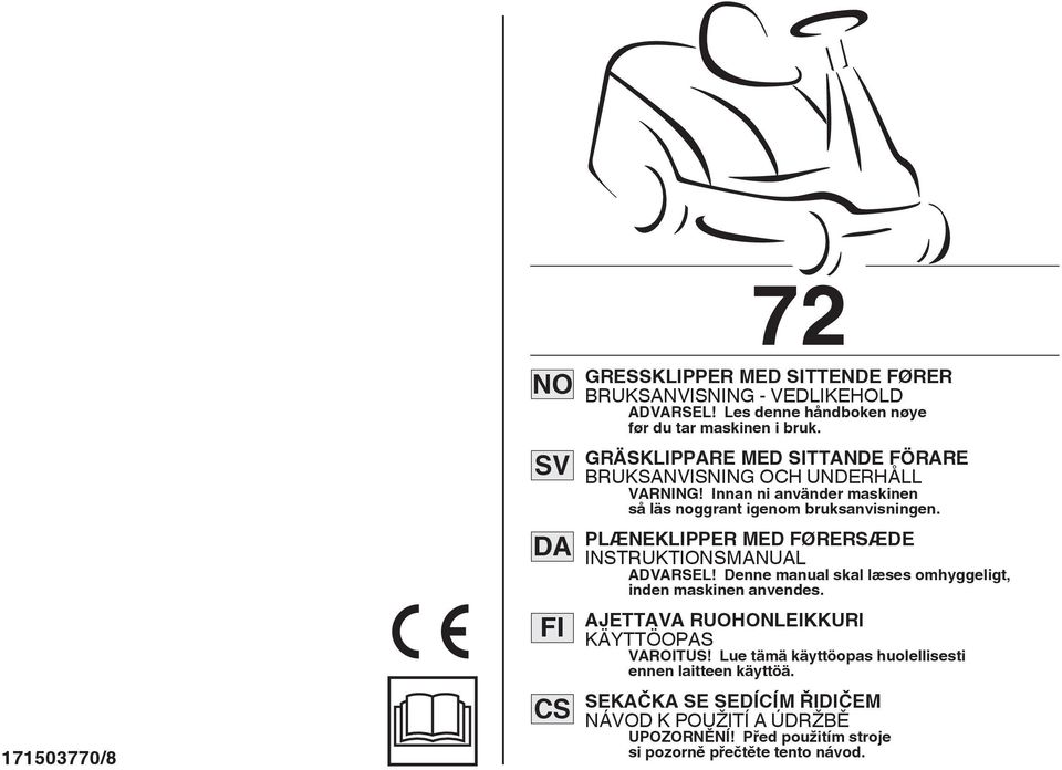 PLÆNEKLIPPER MED FØRERSÆDE INSTRUKTIONSMANUAL ADVARSEL! Denne manual skal læses omhyggeligt, inden maskinen anvendes.