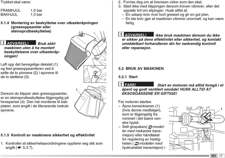 Dersom du klipper uten gressoppsamler, er en steinsprutbeskyttelse tilgjengelig på forespørsel (4). Den må monteres til bakplaten, som angitt i de tilsvarende instruksjonene. 5.1.