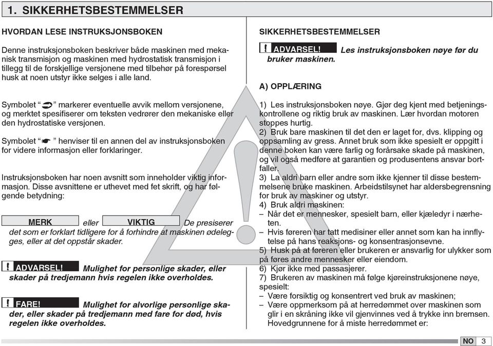 Symbolet markerer eventuelle avvik mellom versjonene, og merktet spesifiserer om teksten vedrører den mekaniske eller den hydrostatiske versjonen.