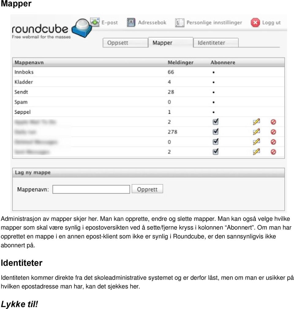 Om man har opprettet en mappe i en annen epost-klient som ikke er synlig i Roundcube, er den sannsynligvis ikke abonnert på.