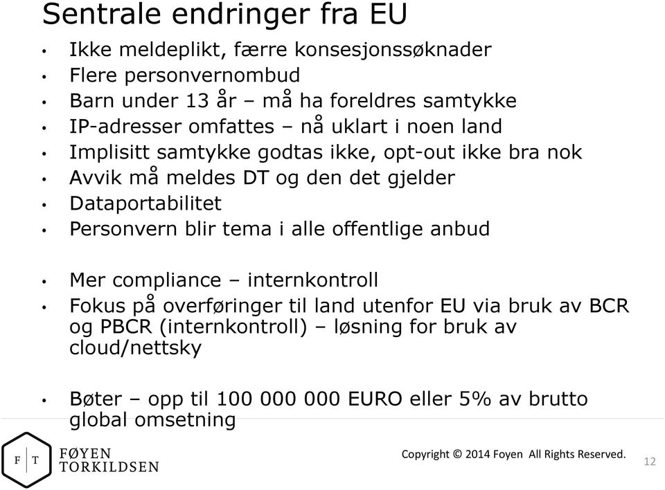 Personvern blir tema i alle offentlige anbud Mer compliance internkontroll Fokus på overføringer til land utenfor EU via bruk av BCR og PBCR