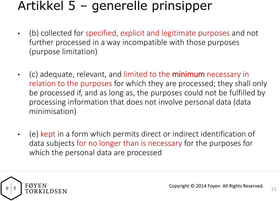 long as, the purposes could not be fulfilled by processing information that does not involve personal data (data minimisation) (e) kept in a form which permits direct or