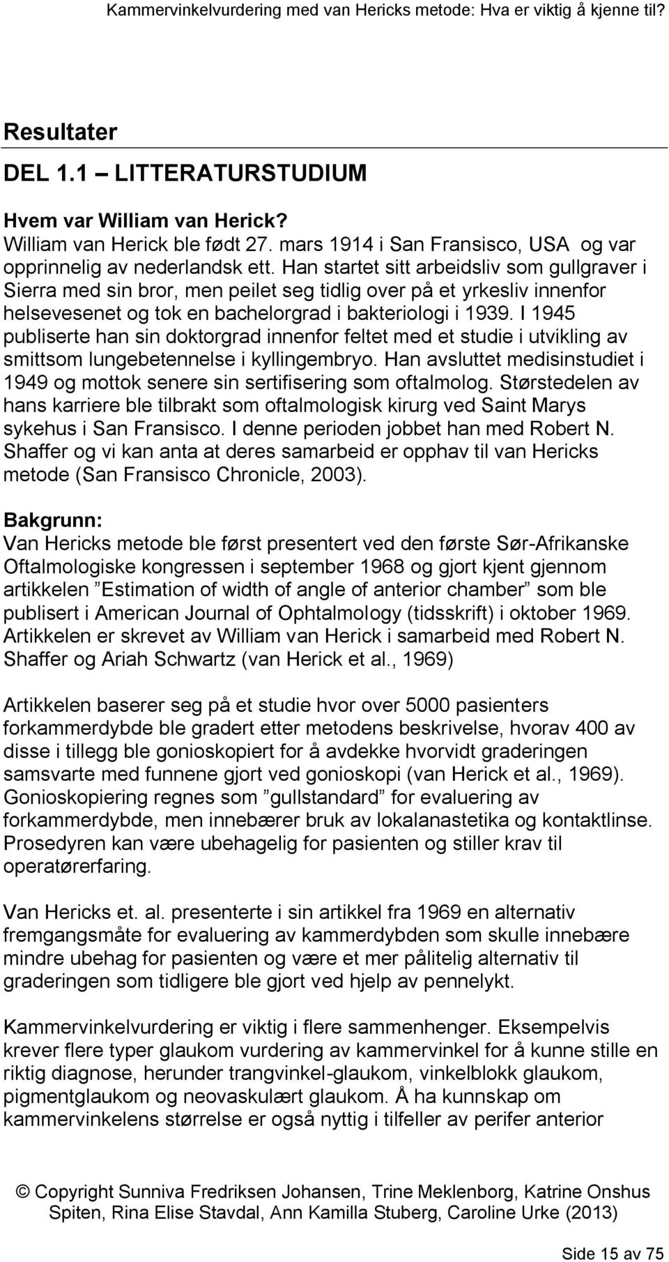 I 1945 publiserte han sin doktorgrad innenfor feltet med et studie i utvikling av smittsom lungebetennelse i kyllingembryo.