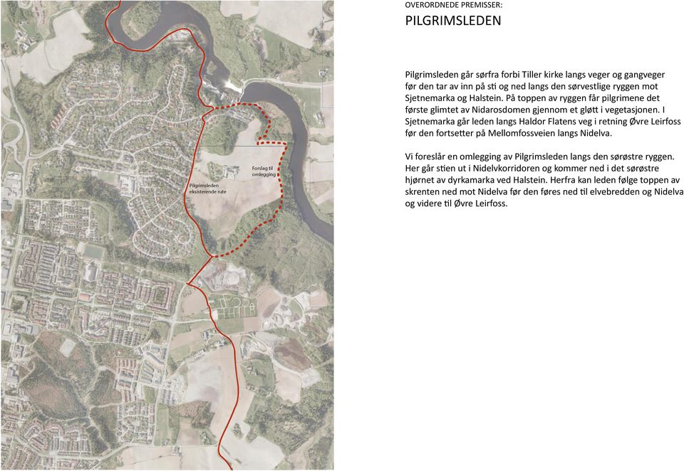 I Sjetnemarka går leden langs Haldor Flatens veg i retning Øvre Leirfoss før den fortse er på Mellomfossveien langs Nidelva.