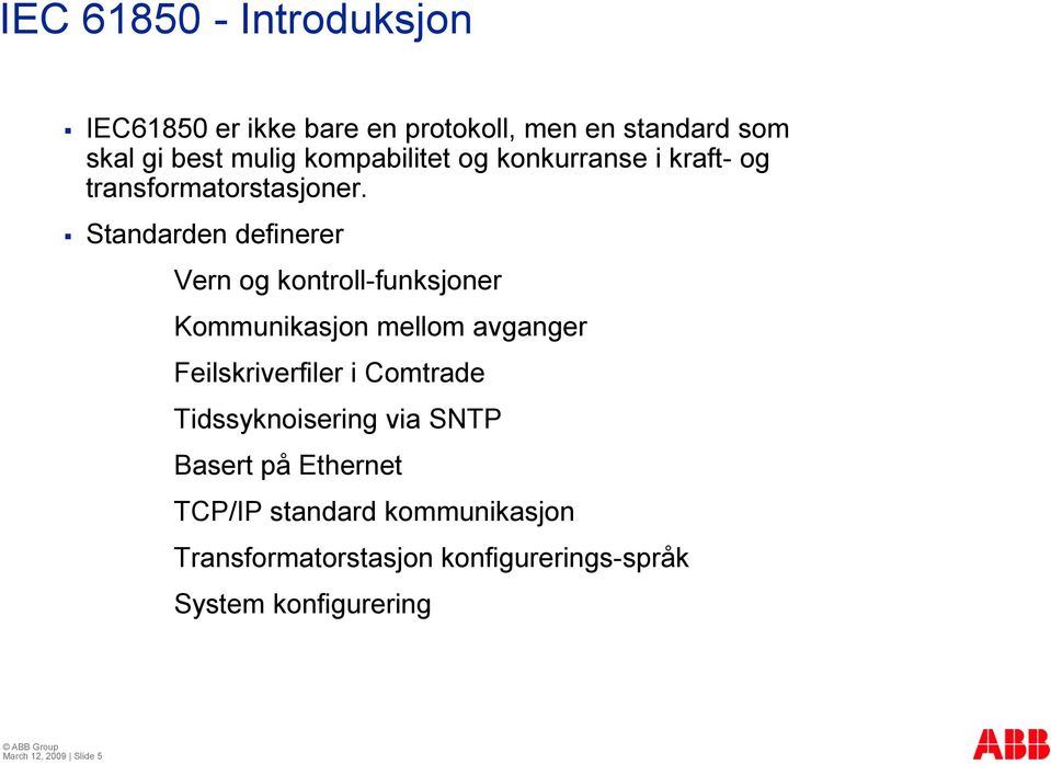 Standarden definerer Vern og kontroll-funksjoner Kommunikasjon mellom avganger Feilskriverfiler i Comtrade