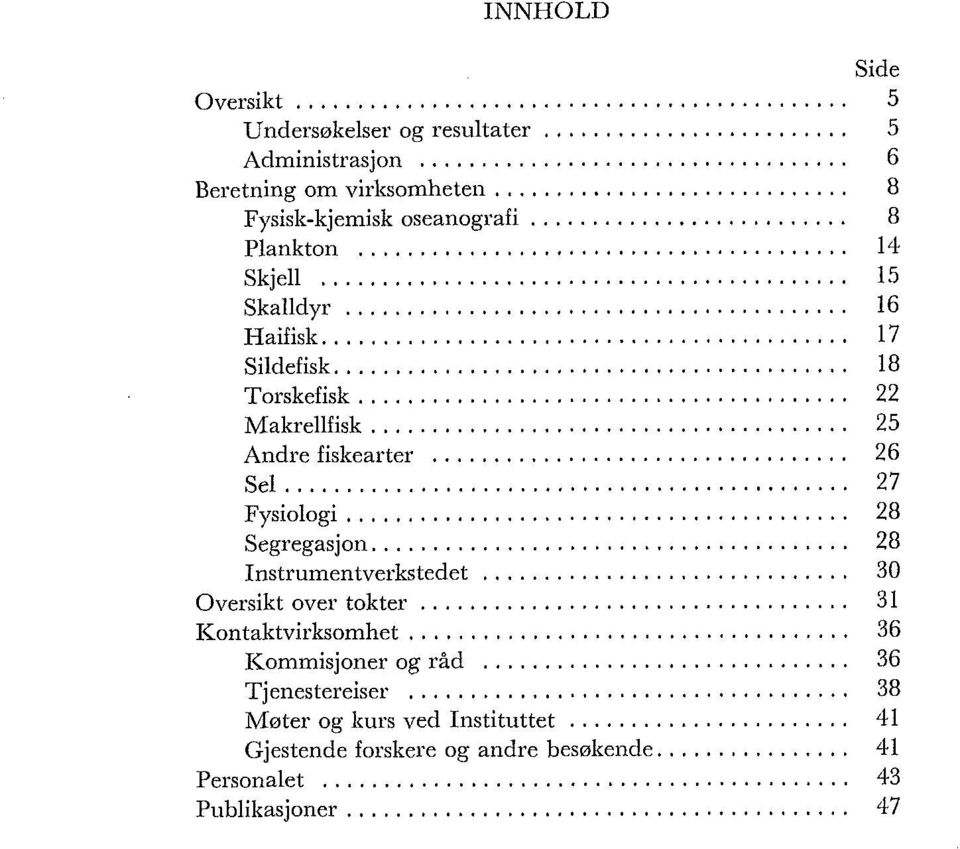 .. Andre fiskearter... Sel... Fysiologi... Segregasjon... Instrumentverkstedet... Oversikt over tokter... IContaktvirksomhet.