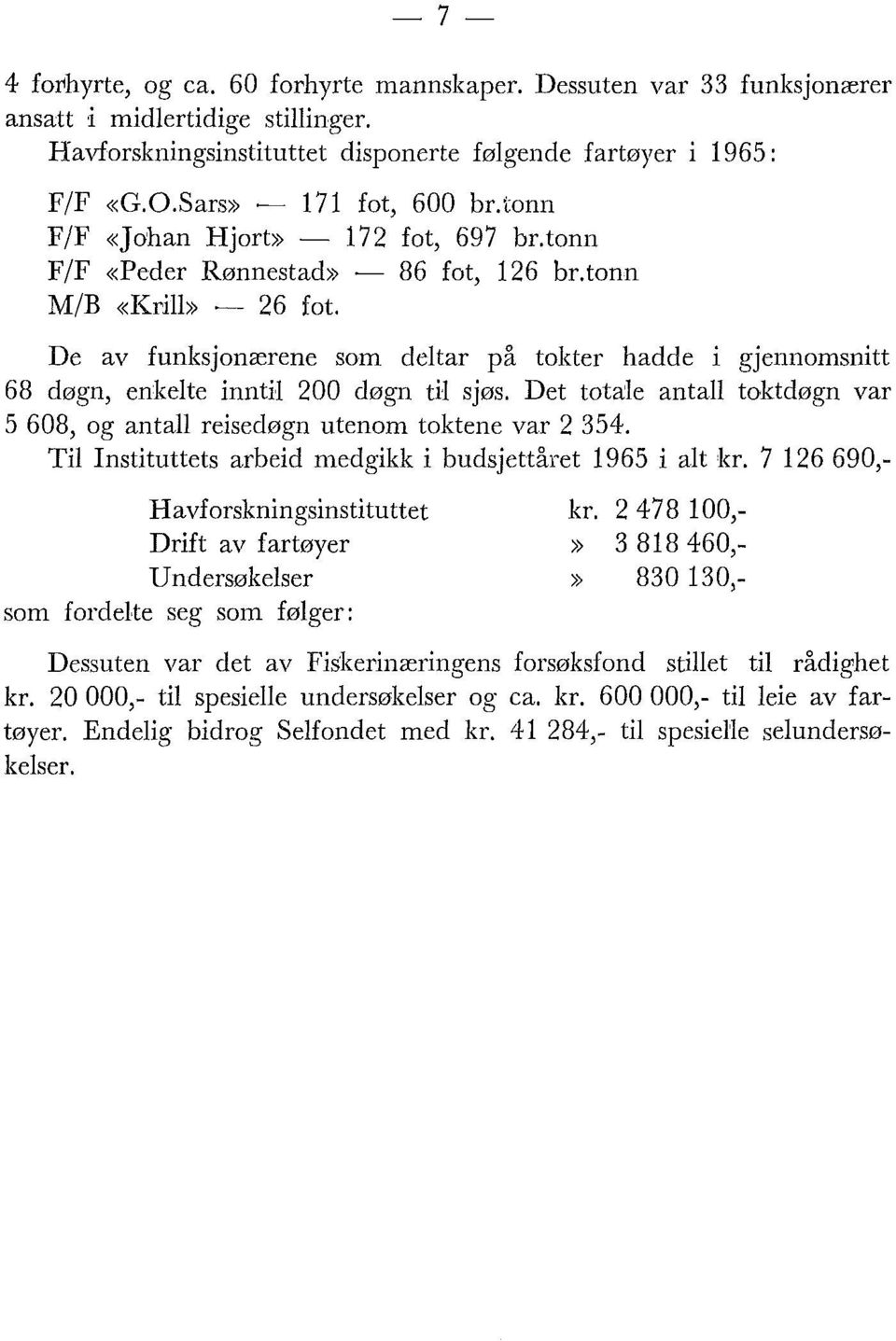 De av funltsjonærene som deltar på toliter hadde i gjennomsnitt 68 døgn, enlielte inntil 200 døgn til sjøs. Det totale antall toktdøgn var 5 608, og antall reisedøgn utenom toktene var 2 354.