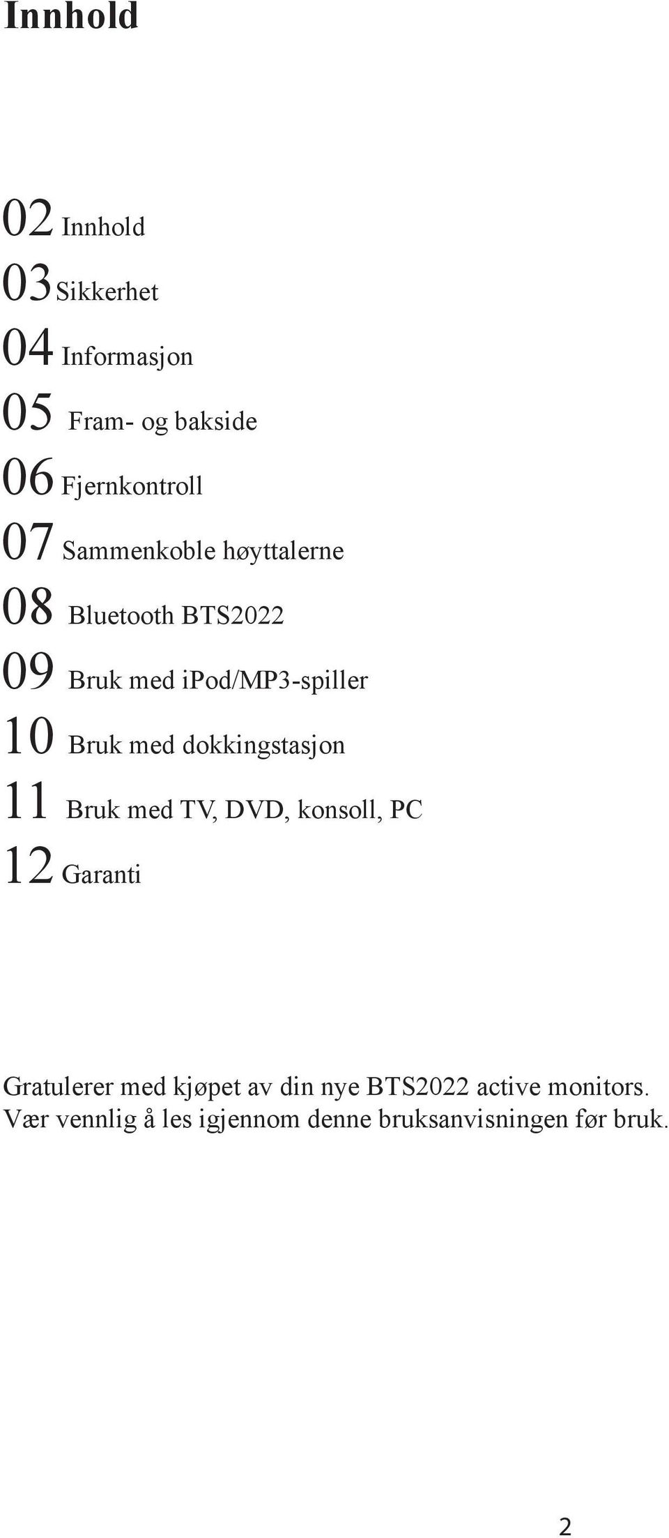 dokkingstasjon 11 Bruk med TV, DVD, konsoll, PC 12 Garanti Gratulerer med kjøpet av din