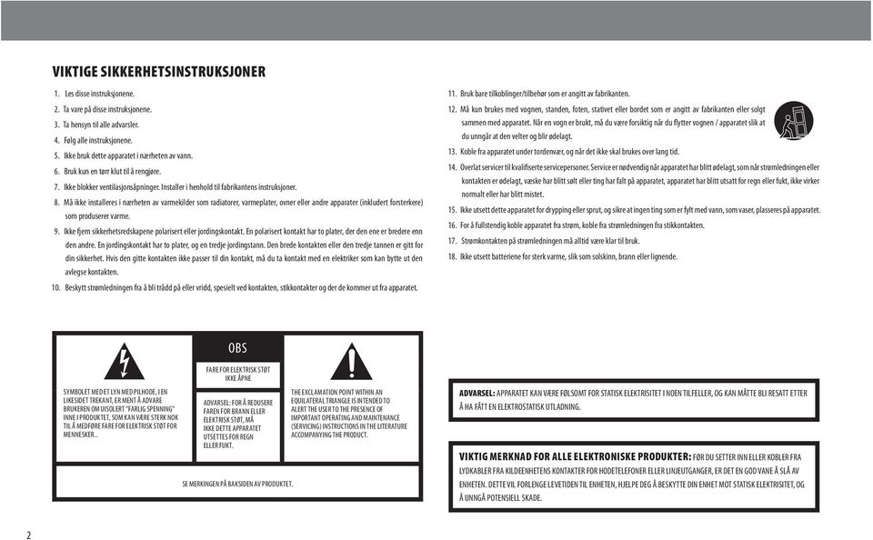 Må ikke installeres i nærheten av varmekilder som radiatorer, varmeplater, ovner eller andre apparater (inkludert forsterkere) som produserer varme. 9.