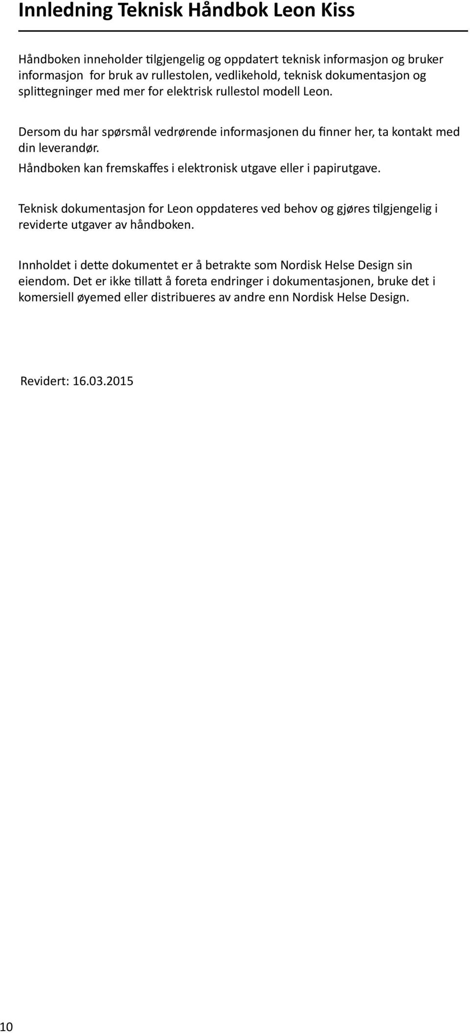 Håndboken kan fremskaffes i elektronisk utgave eller i papirutgave. Teknisk dokumentasjon for Leon oppdateres ved behov og gjøres tilgjengelig i reviderte utgaver av håndboken.