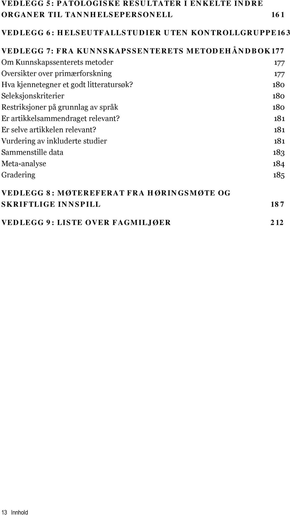 180 Seleksjonskriterier 180 Restriksjoner på grunnlag av språk 180 Er artikkelsammendraget relevant? 181 Er selve artikkelen relevant?