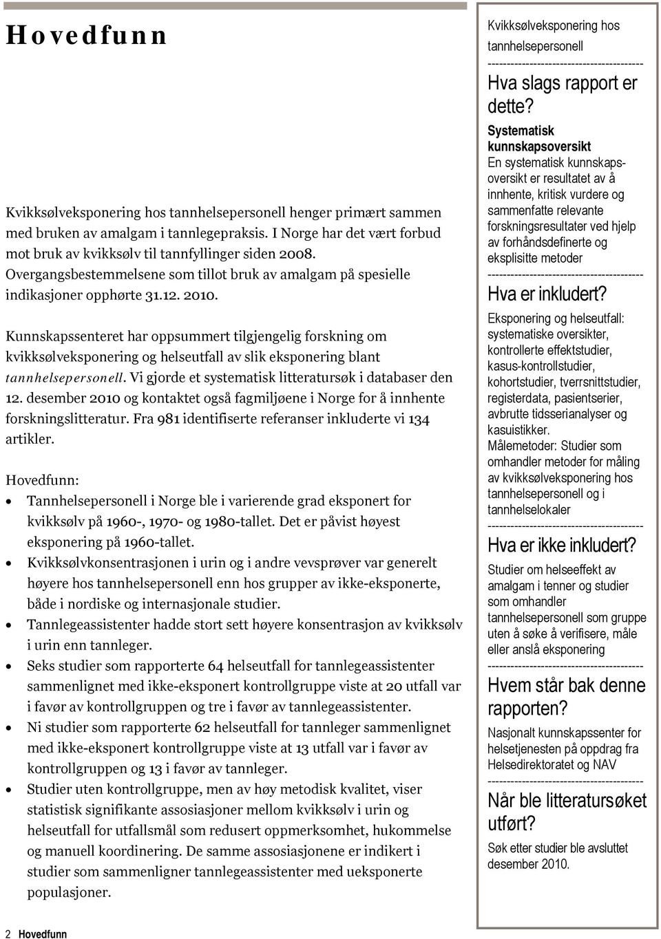 Kunnskapssenteret har oppsummert tilgjengelig forskning om kvikksølveksponering og helseutfall av slik eksponering blant tannhelsepersonell. Vi gjorde et systematisk litteratursøk i databaser den 12.