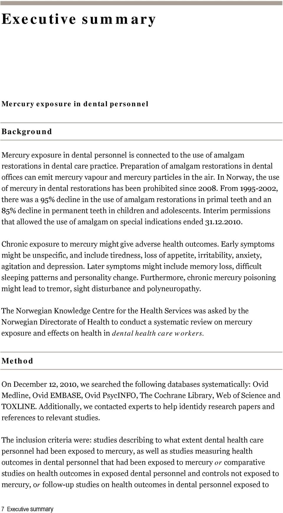 From 1995-2002, there was a 95% decline in the use of amalgam restorations in primal teeth and an 85% decline in permanent teeth in children and adolescents.