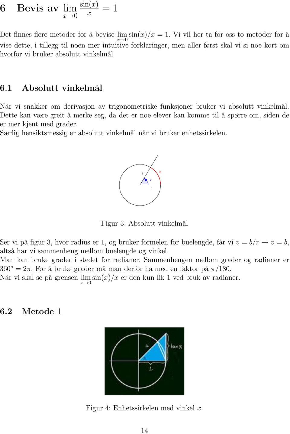 1 Absolutt vinkelmål Når vi snakker om derivasjon av trigonometriske funksjoner bruker vi absolutt vinkelmål.