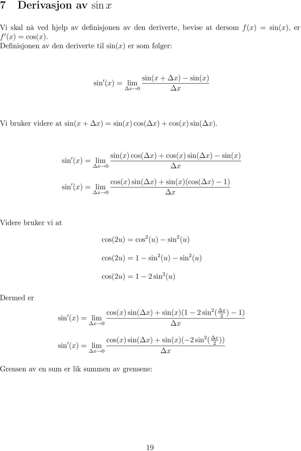 sin sin(x) cos() + cos(x) sin() sin(x) sin cos(x) sin() + sin(x)(cos() 1) Videre bruker vi at cos(2u) = cos 2 (u) sin 2 (u) cos(2u) = 1 sin 2 (u)