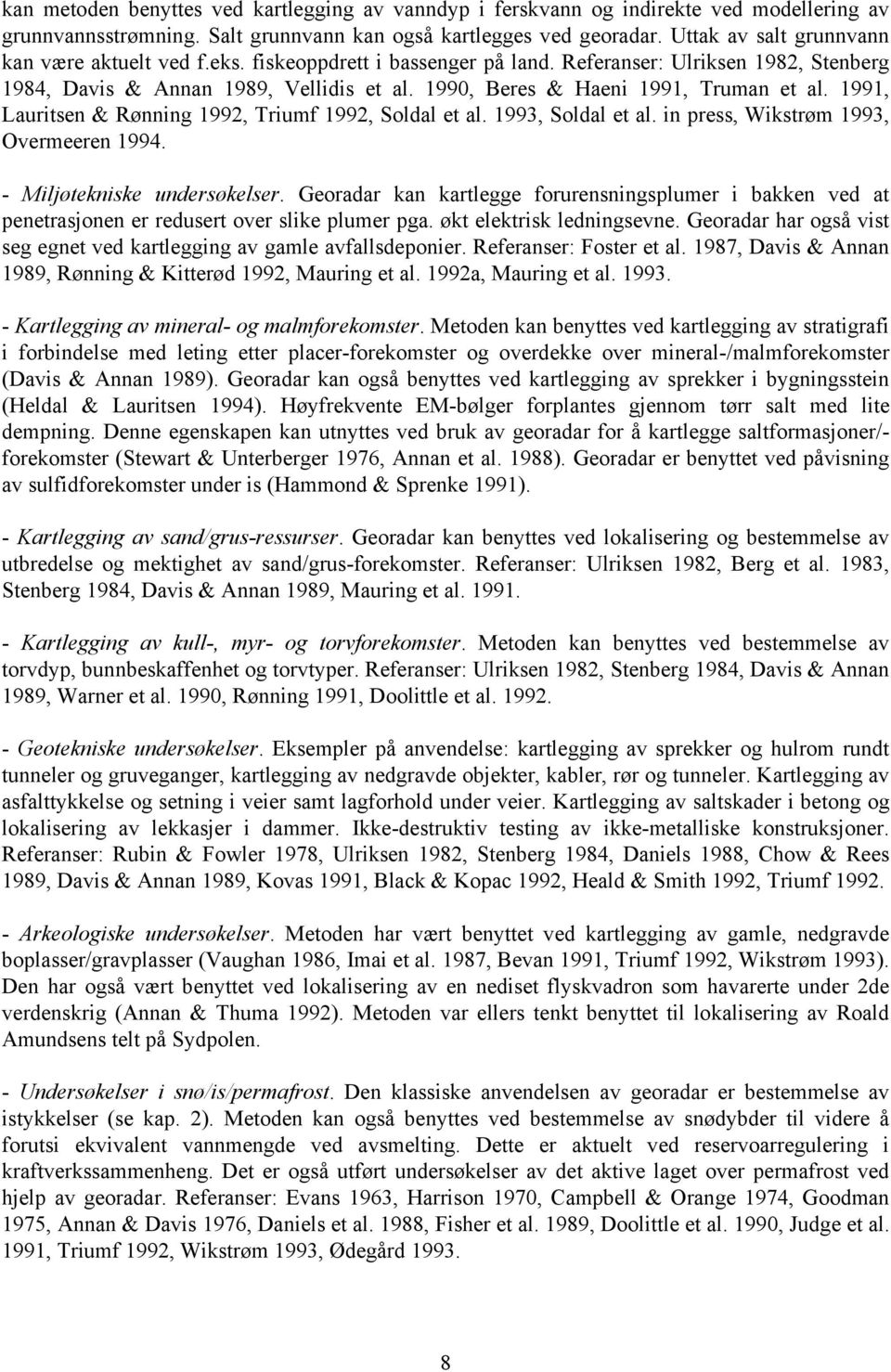 1990, Beres & Haeni 1991, Truman et al. 1991, Lauritsen & Rønning 1992, Triumf 1992, Soldal et al. 1993, Soldal et al. in press, Wikstrøm 1993, Overmeeren 1994. - Miljøtekniske undersøkelser.