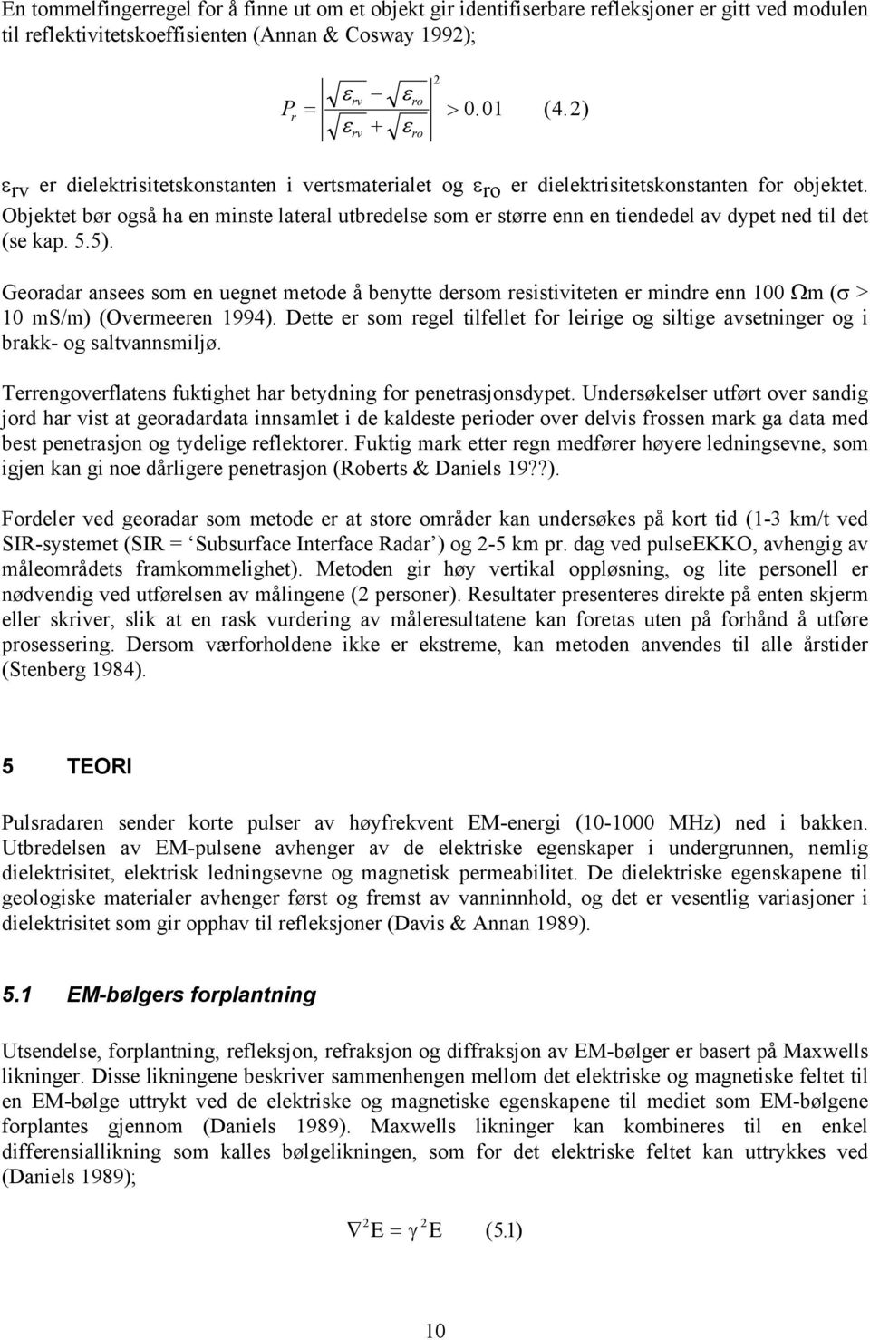 Objektet bør også ha en minste lateral utbredelse som er større enn en tiendedel av dypet ned til det (se kap. 5.5).