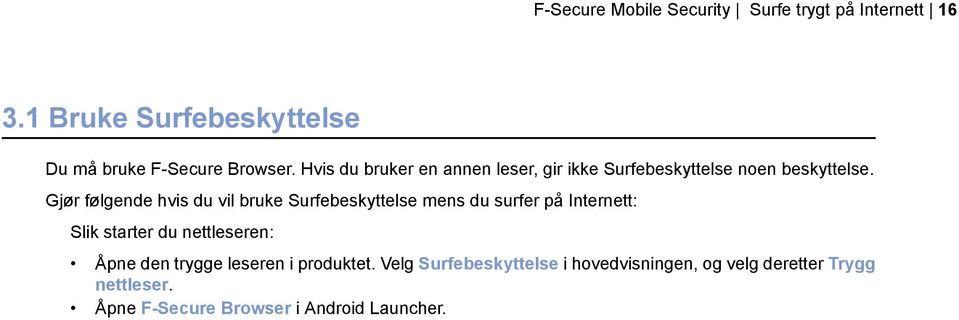 Gjør følgende hvis du vil bruke Surfebeskyttelse mens du surfer på Internett: Slik starter du nettleseren: