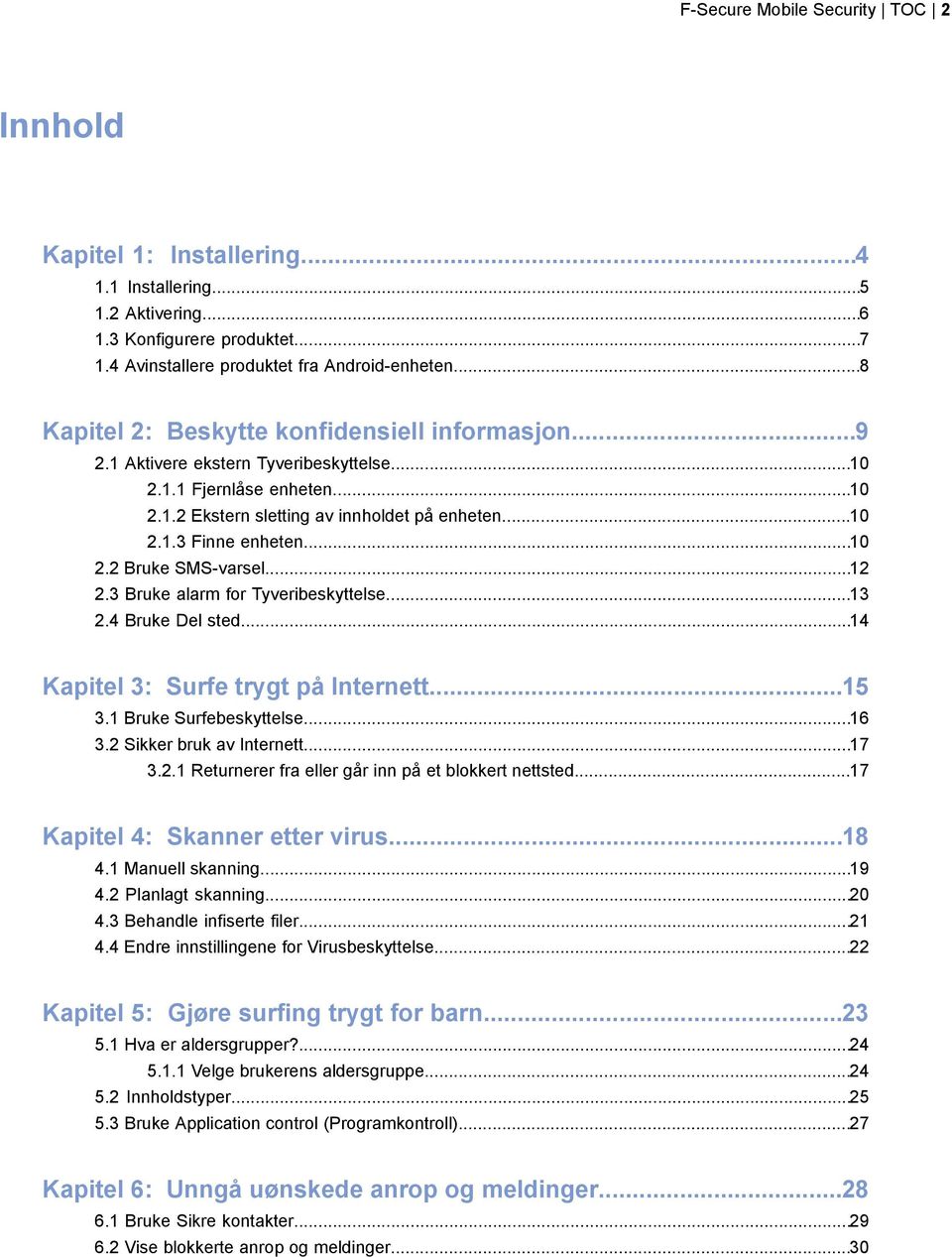 ..10 2.2 Bruke SMS-varsel...12 2.3 Bruke alarm for Tyveribeskyttelse...13 2.4 Bruke Del sted...14 Kapitel 3: Surfe trygt på Internett...15 3.1 Bruke Surfebeskyttelse...16 3.2 Sikker bruk av Internett.