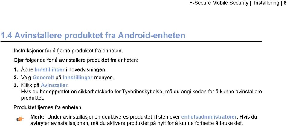 Klikk på Avinstaller. Hvis du har opprettet en sikkerhetskode for Tyveribeskyttelse, må du angi koden for å kunne avinstallere produktet.