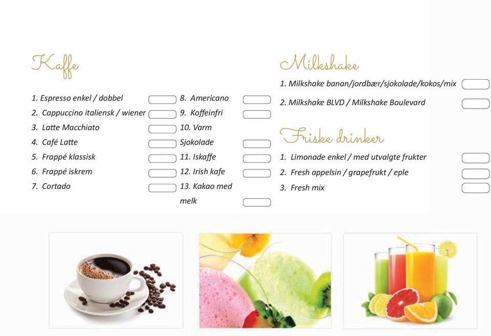 Irish kafe 13. Kakao med melk Milkshake 1. Milkshake banan/jordbær/sjokolade/kokos/mix 2.