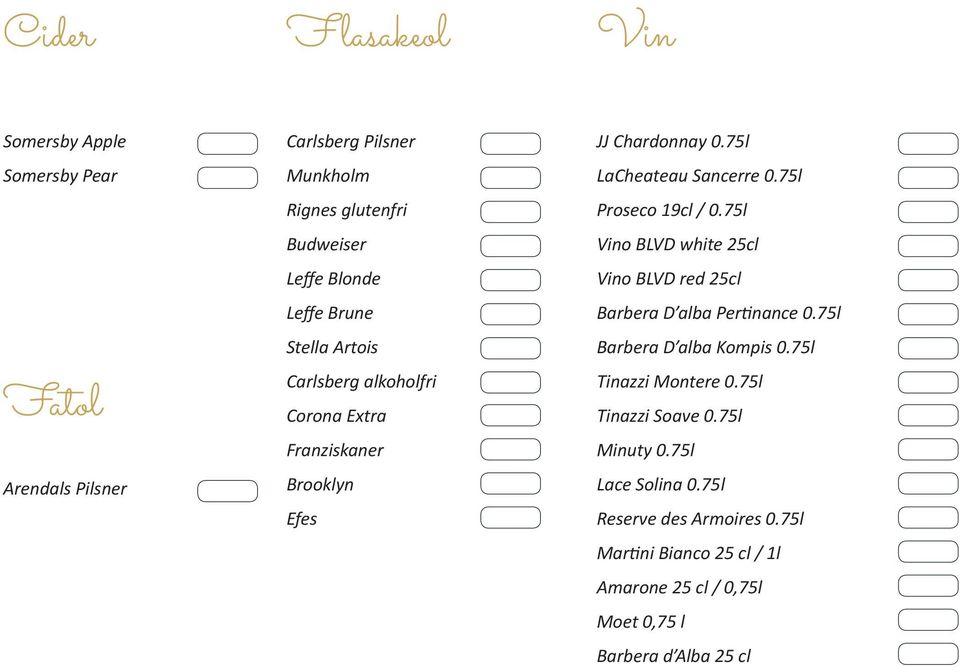 75l Proseco 19cl / 0.75l Vino BLVD white 25cl Vino BLVD red 25cl Barbera D alba Pertinance 0.75l Barbera D alba Kompis 0.75l Tinazzi Montere 0.