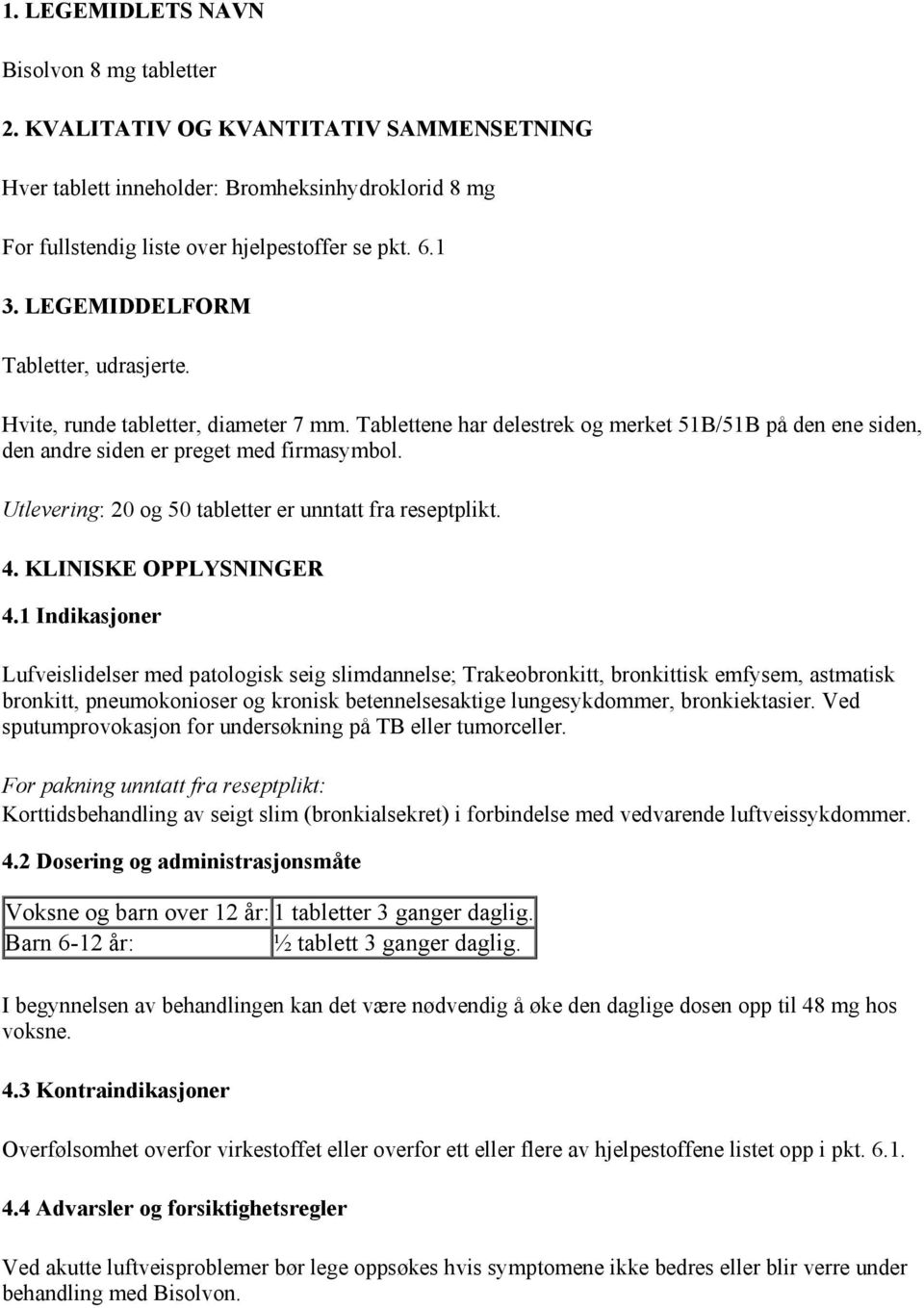 Utlevering: 20 og 50 tabletter er unntatt fra reseptplikt. 4. KLINISKE OPPLYSNINGER 4.