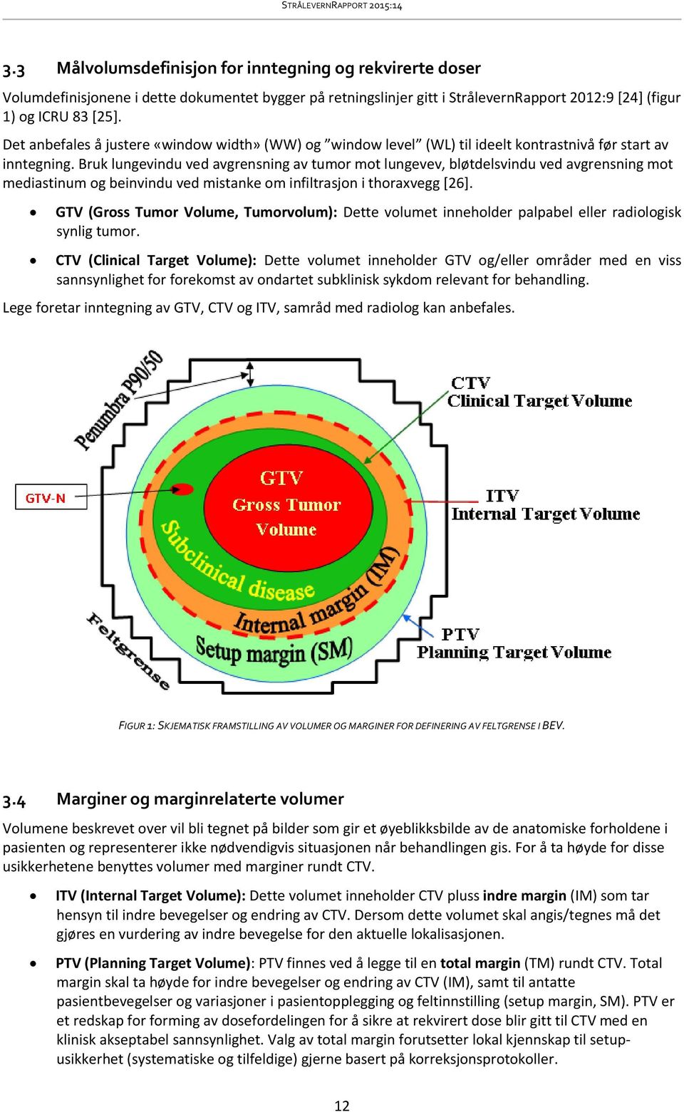 Bruk lungevindu ved avgrensning av tumor mot lungevev, bløtdelsvindu ved avgrensning mot mediastinum og beinvindu ved mistanke om infiltrasjon i thoraxvegg [26].