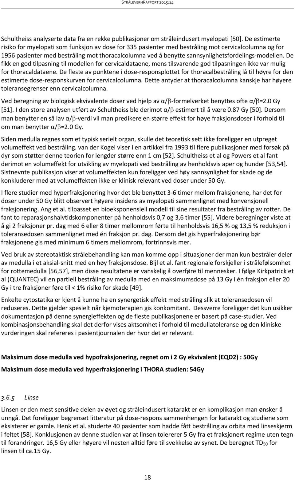 sannsynlighetsfordelings-modellen. De fikk en god tilpasning til modellen for cervicaldataene, mens tilsvarende god tilpasningen ikke var mulig for thoracaldataene.