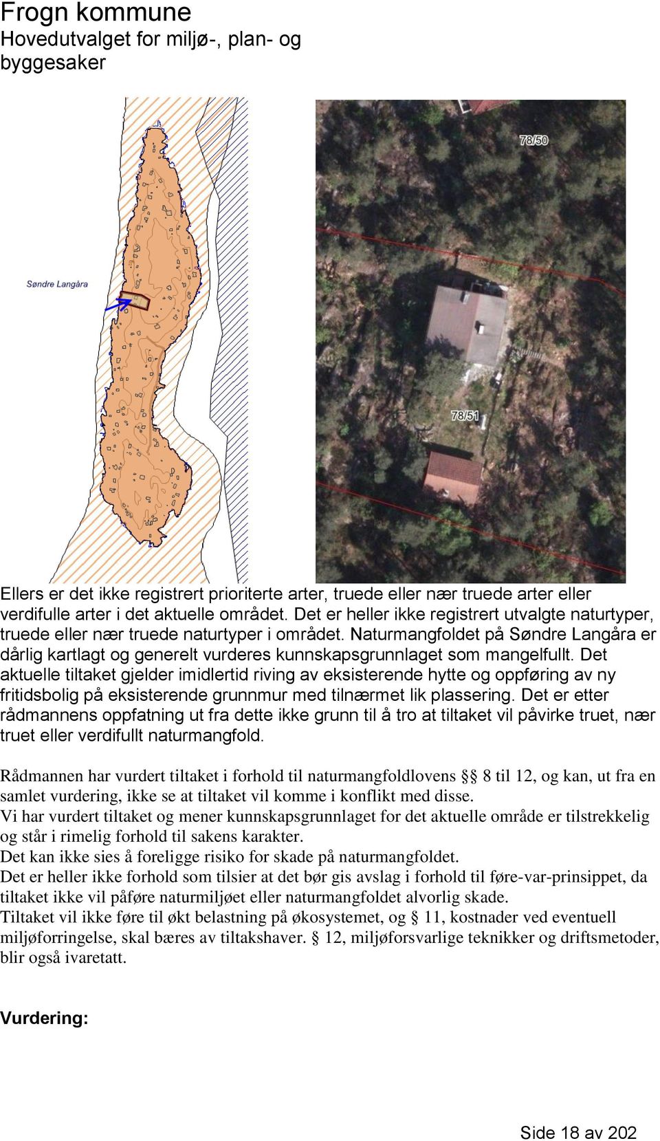 Naturmangfoldet på Søndre Langåra er dårlig kartlagt og generelt vurderes kunnskapsgrunnlaget som mangelfullt.