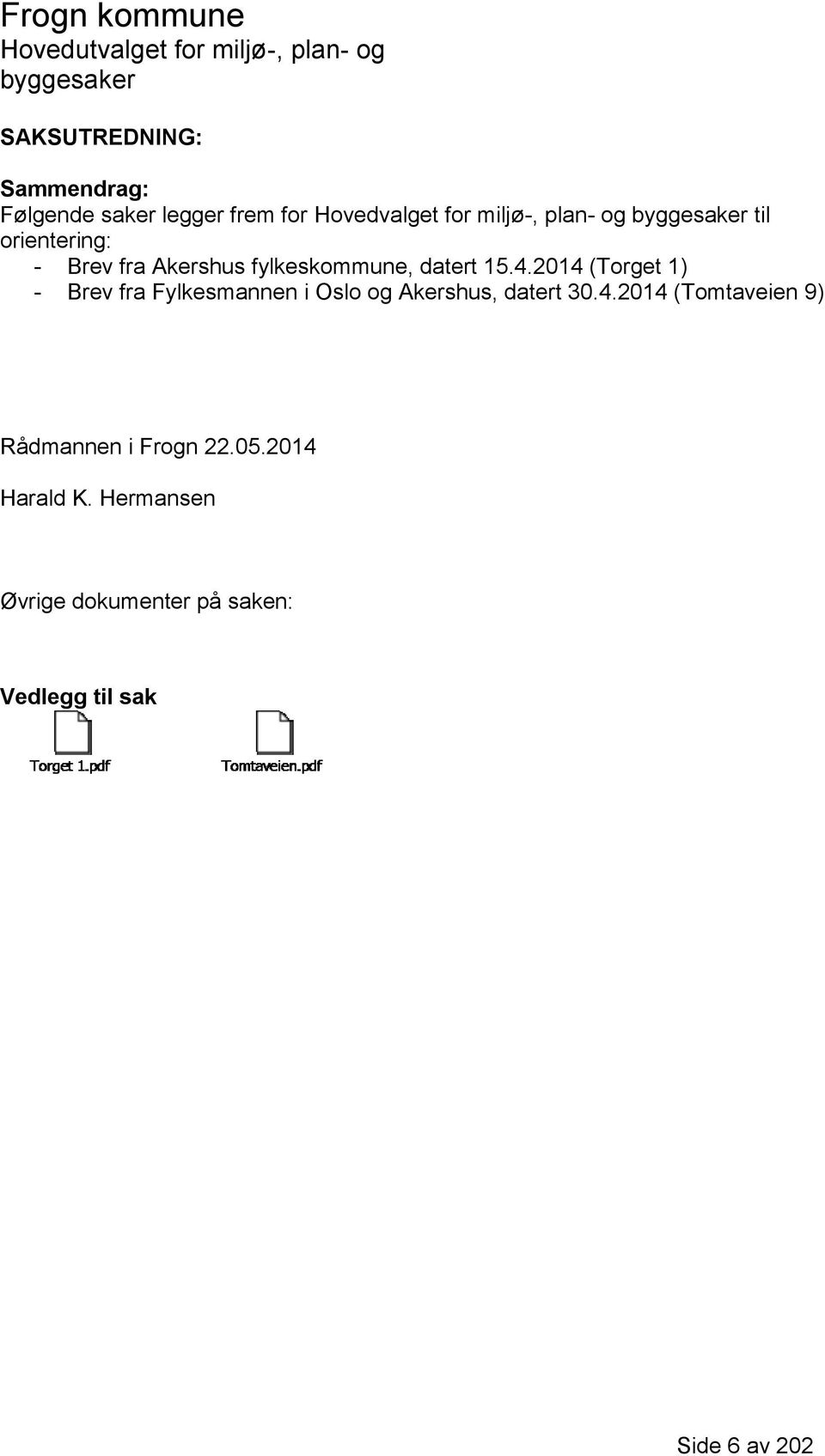 2014 (Torget 1) - Brev fra Fylkesmannen i Oslo og Akershus, datert 30.4.2014 (Tomtaveien 9) Rådmannen i Frogn 22.