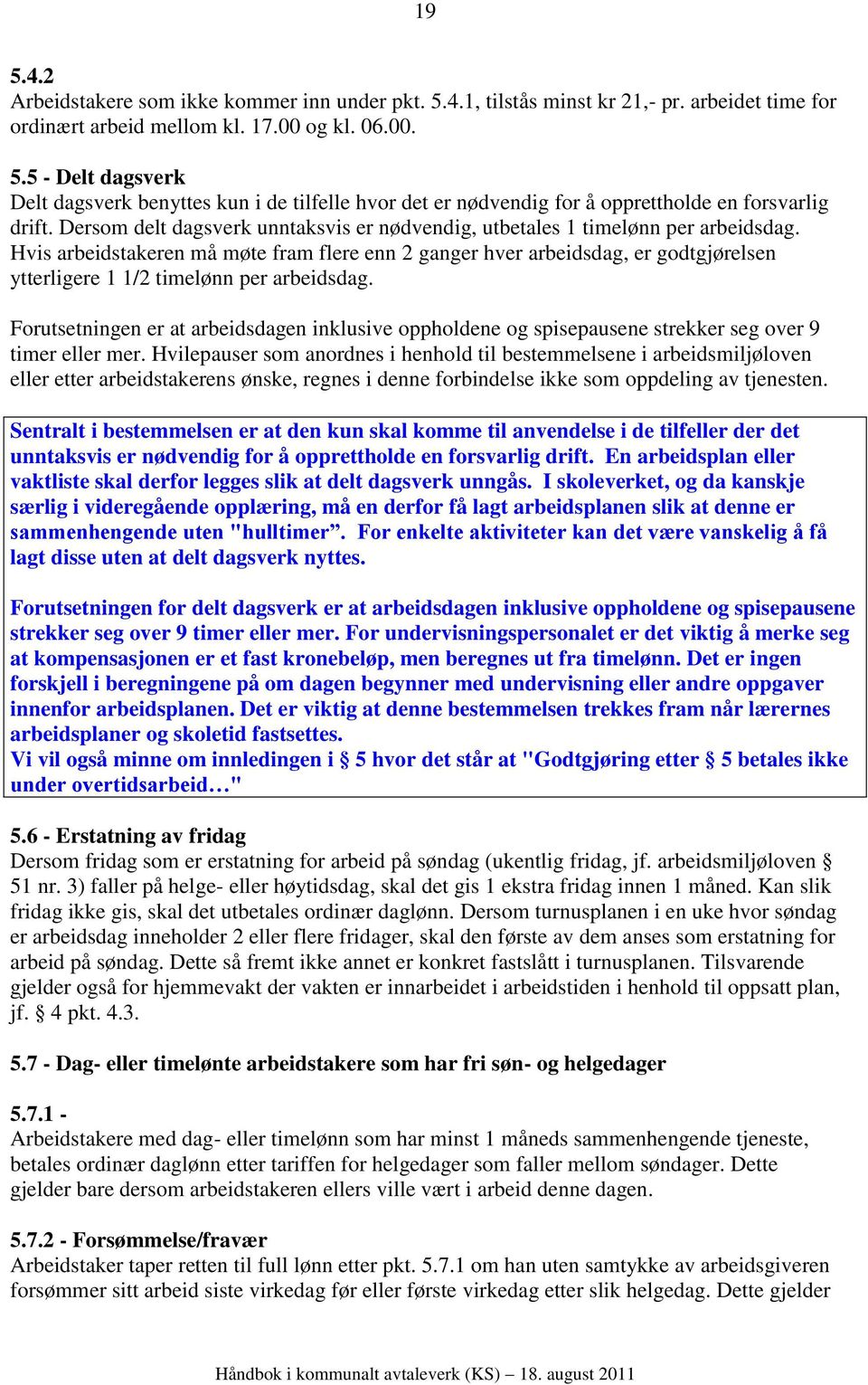 Hvis arbeidstakeren må møte fram flere enn 2 ganger hver arbeidsdag, er godtgjørelsen ytterligere 1 1/2 timelønn per arbeidsdag.