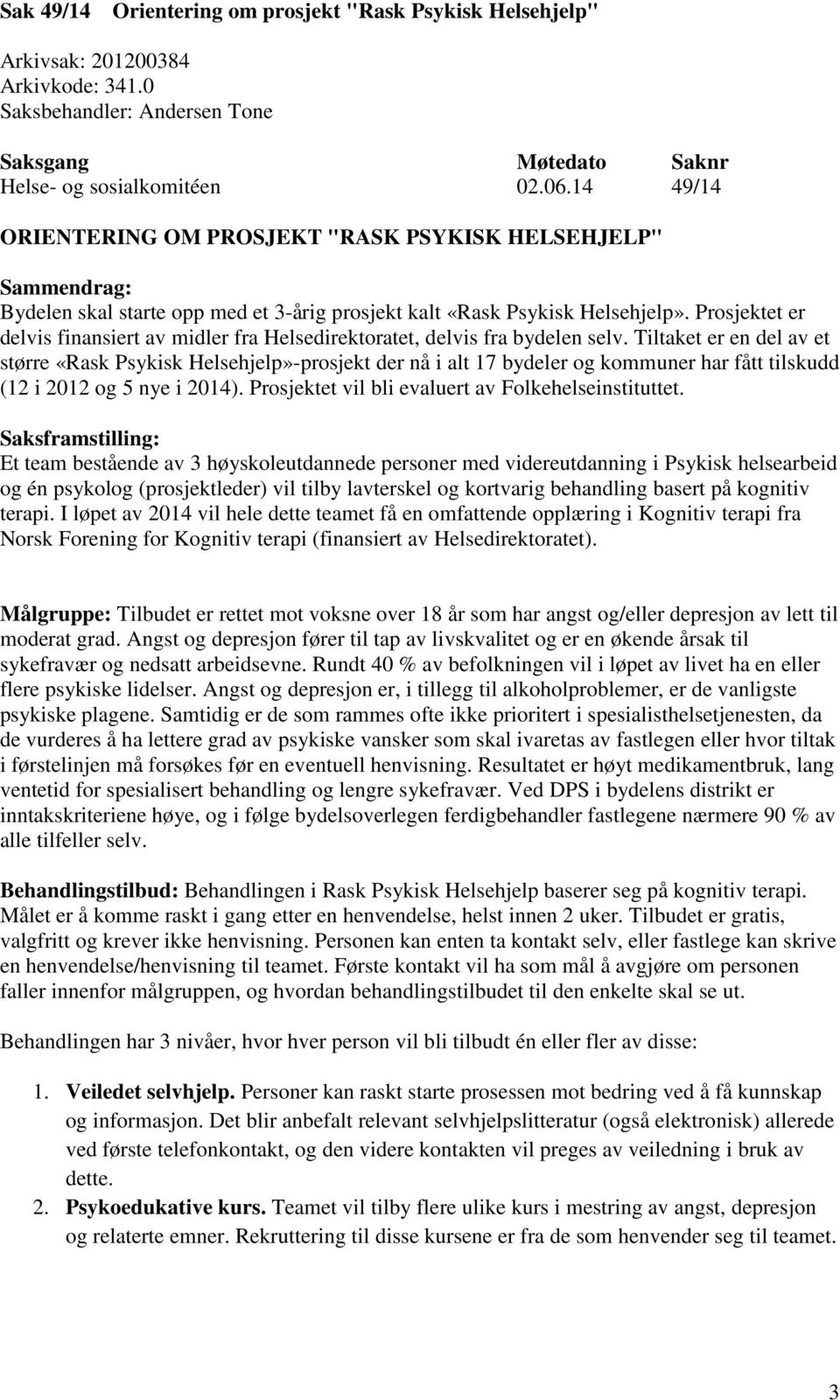 Prosjektet er delvis finansiert av midler fra Helsedirektoratet, delvis fra bydelen selv.