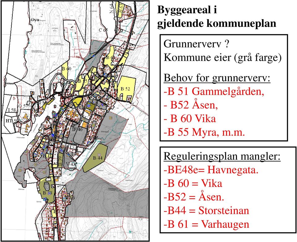 Gammelgården, - B52 Åsen, - B 60 Vika -B 55 Myra, m.m. Reguleringsplan mangler: -BE48e= Havnegata.