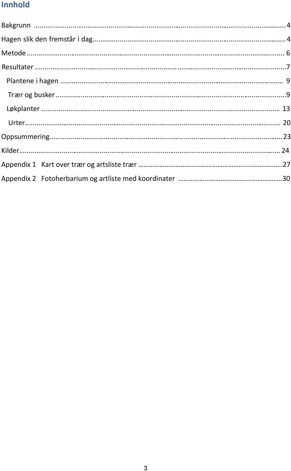 .. 13 Urter... 20 Oppsummering... 23 Kilder.