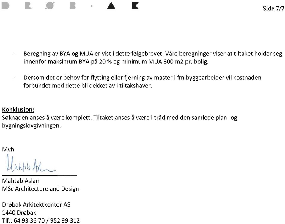 - Dersom det er behov for flytting eller fjerning av master i fm byggearbeider vil kostnaden forbundet med dette bli dekket av i