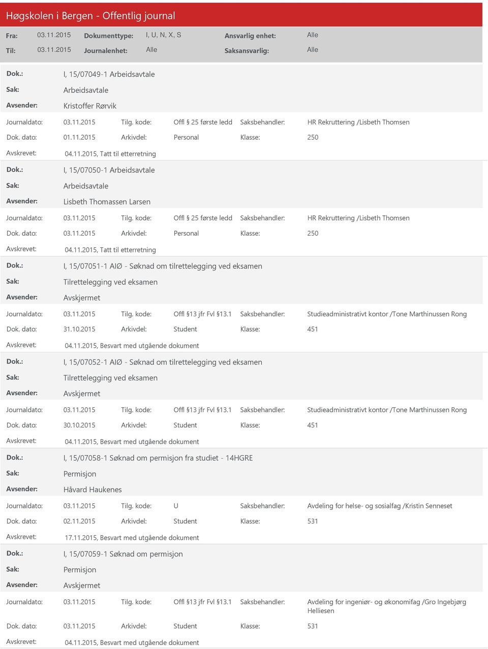 2015 Arkivdel: Student 451 I, 15/07052-1 AIØ - Søknad om tilrettelegging ved eksamen Tilrettelegging ved eksamen Studieadministrativt kontor /Tone Marthinussen Rong Dok. dato: 30.10.