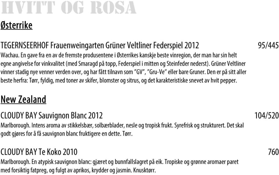 Grüner Veltliner vinner stadig nye venner verden over, og har fått tilnavn som GV, Gru-Ve eller bare Gruner.