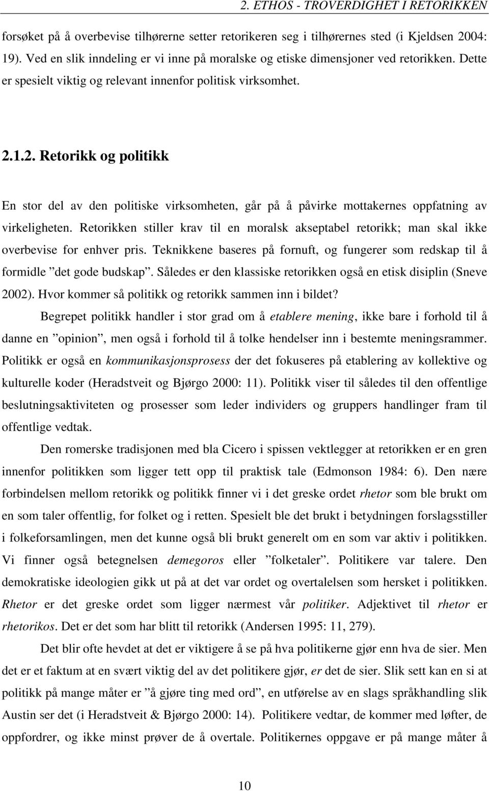 1.2. Retorikk og politikk En stor del av den politiske virksomheten, går på å påvirke mottakernes oppfatning av virkeligheten.