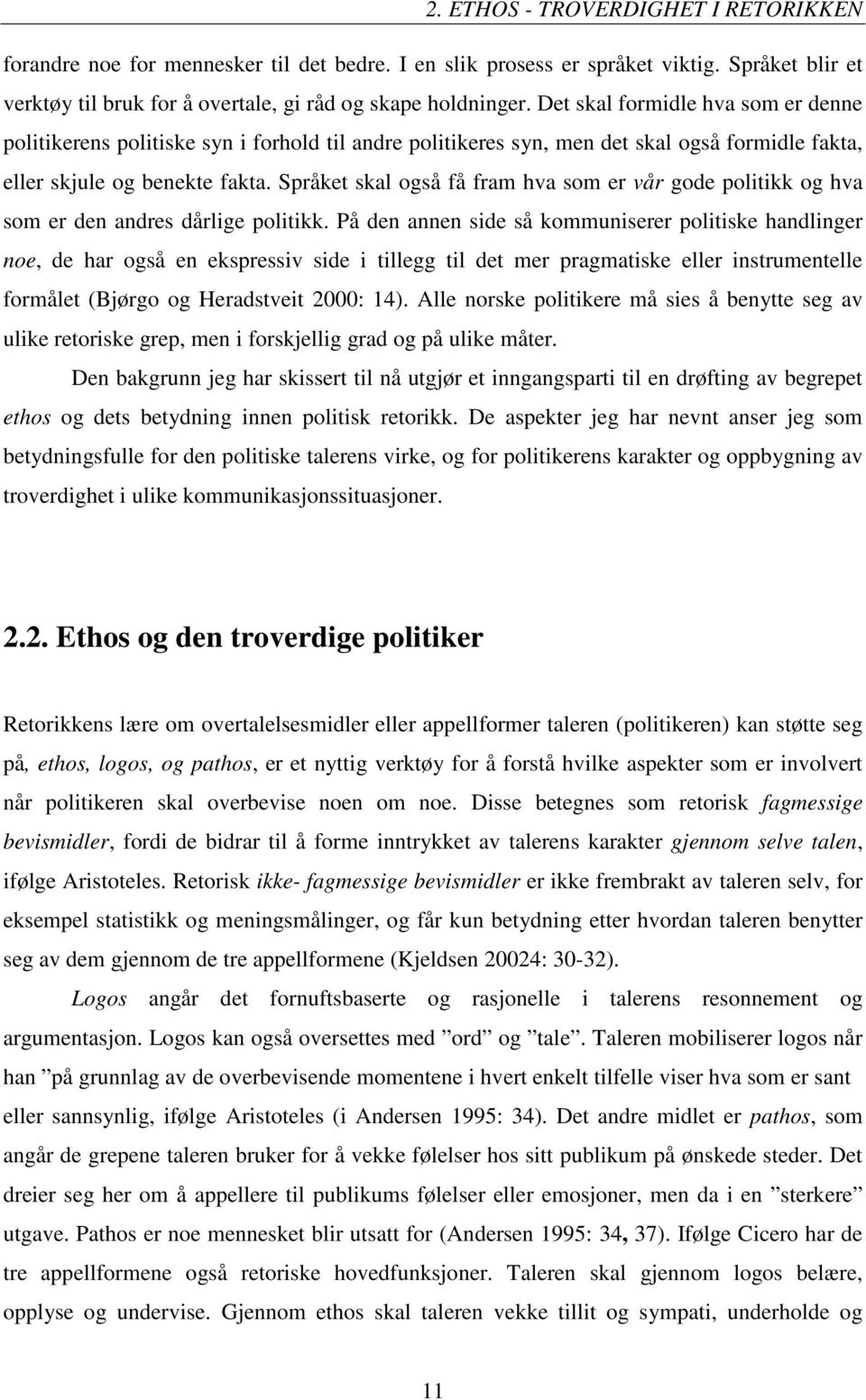 Språket skal også få fram hva som er vår gode politikk og hva som er den andres dårlige politikk.