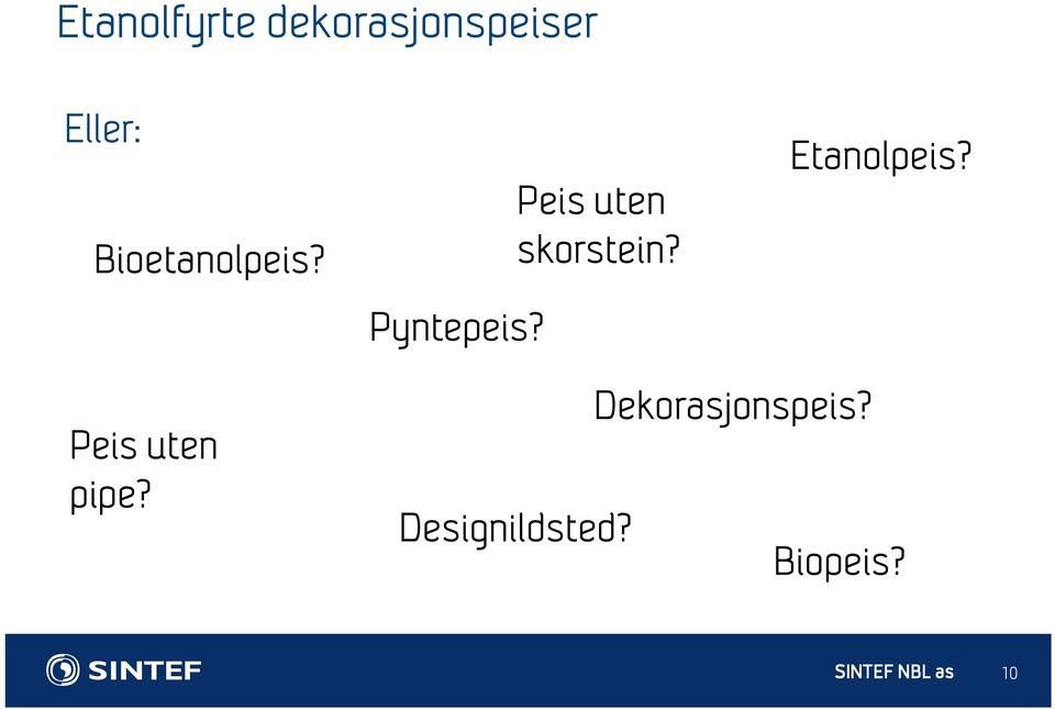 Peis uten skorstein? Etanolpeis?