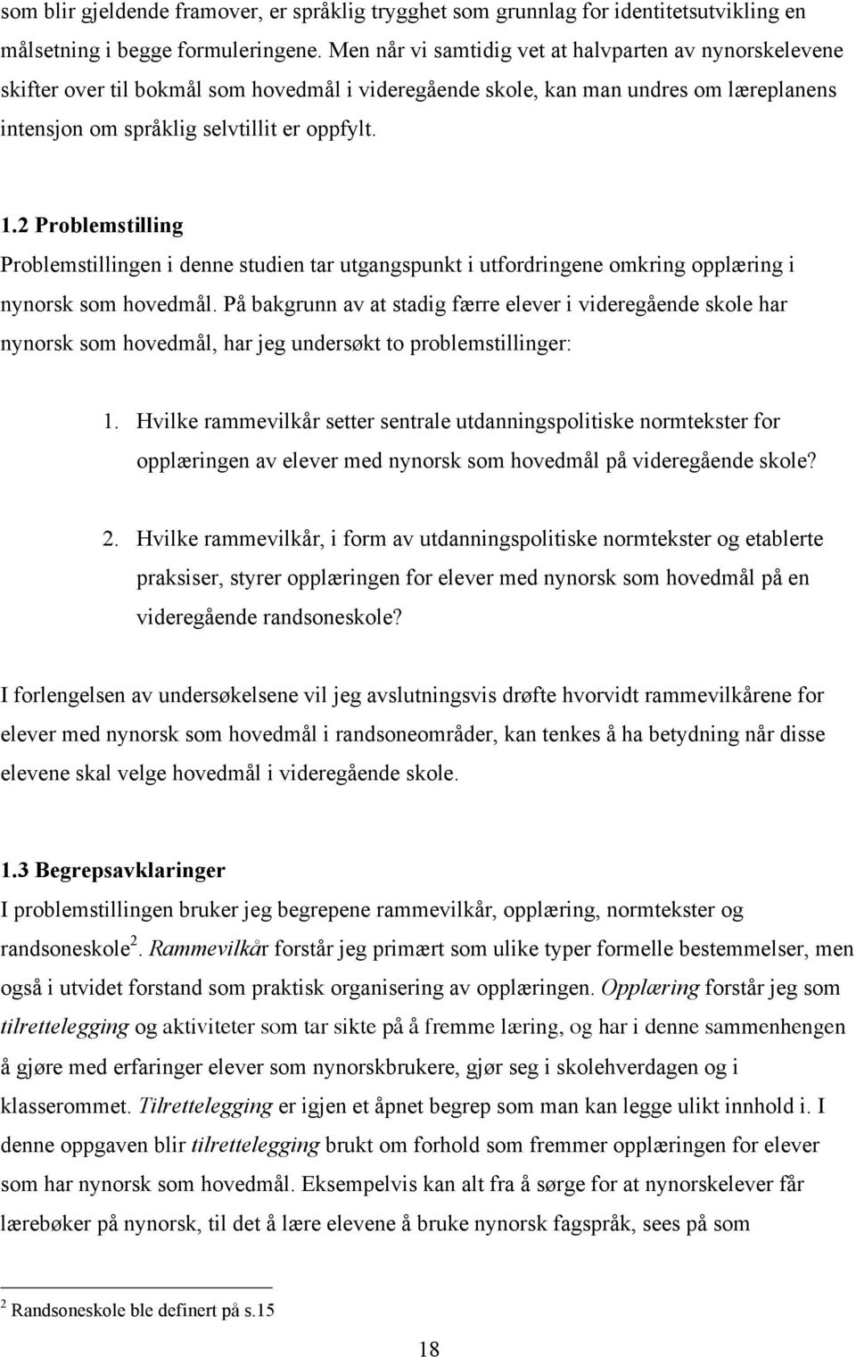 2 Problemstilling Problemstillingen i denne studien tar utgangspunkt i utfordringene omkring opplæring i nynorsk som hovedmål.