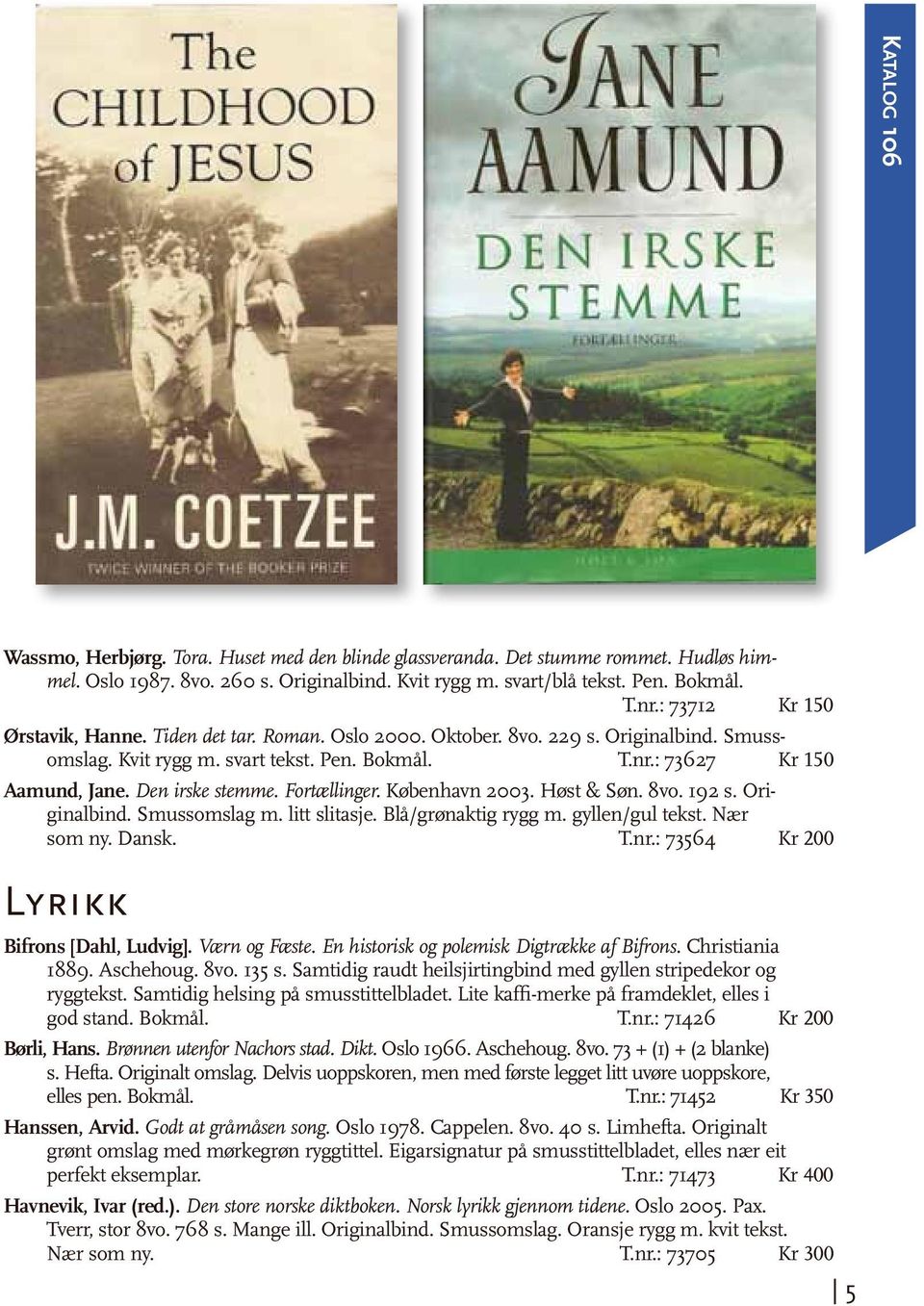 Den irske stemme. Fortællinger. København 2003. Høst & Søn. 8vo. 192 s. Originalbind. Smussomslag m. litt slitasje. Blå/grønaktig rygg m. gyllen/gul tekst. Nær som ny. Dansk. T.nr.