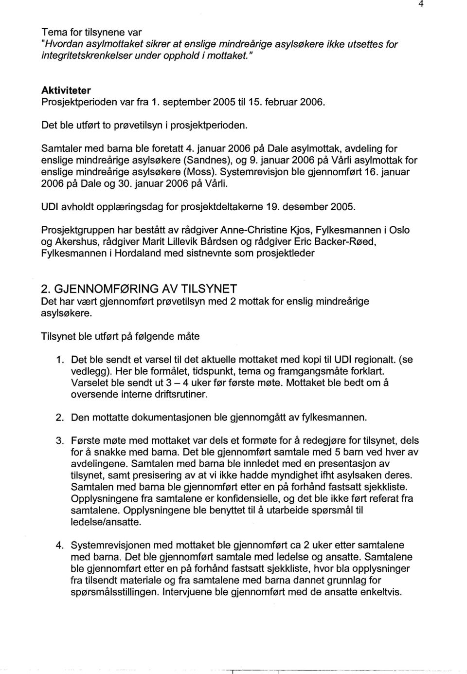 januar 2006 pa Dale asylmottak, avdeling for enslige mindrearige asyls0kere (Sandnes), og 9. januar 2006 pa Varli asylmottak for enslige mindrearige asyls0kere (Moss).