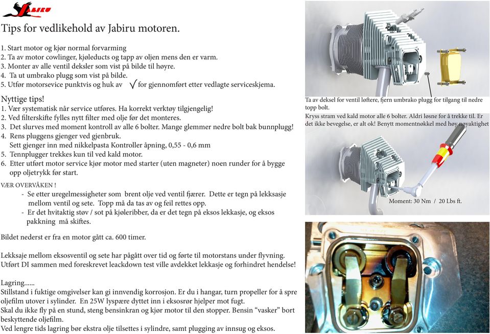 1. Vær systematisk når service utføres. Ha korrekt verktøy tilgjengelig! 2. Ved filterskifte fylles nytt filter med olje før det monteres. 3. Det slurves med moment kontroll av alle 6 bolter.