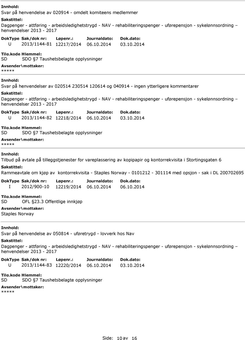 i Stortingsgaten 6 Rammeavtale om kjøp av kontorrekvisita - Staples Norway - 0101212-301114 med opsjon - sak i DL 200702695 2012/900-10