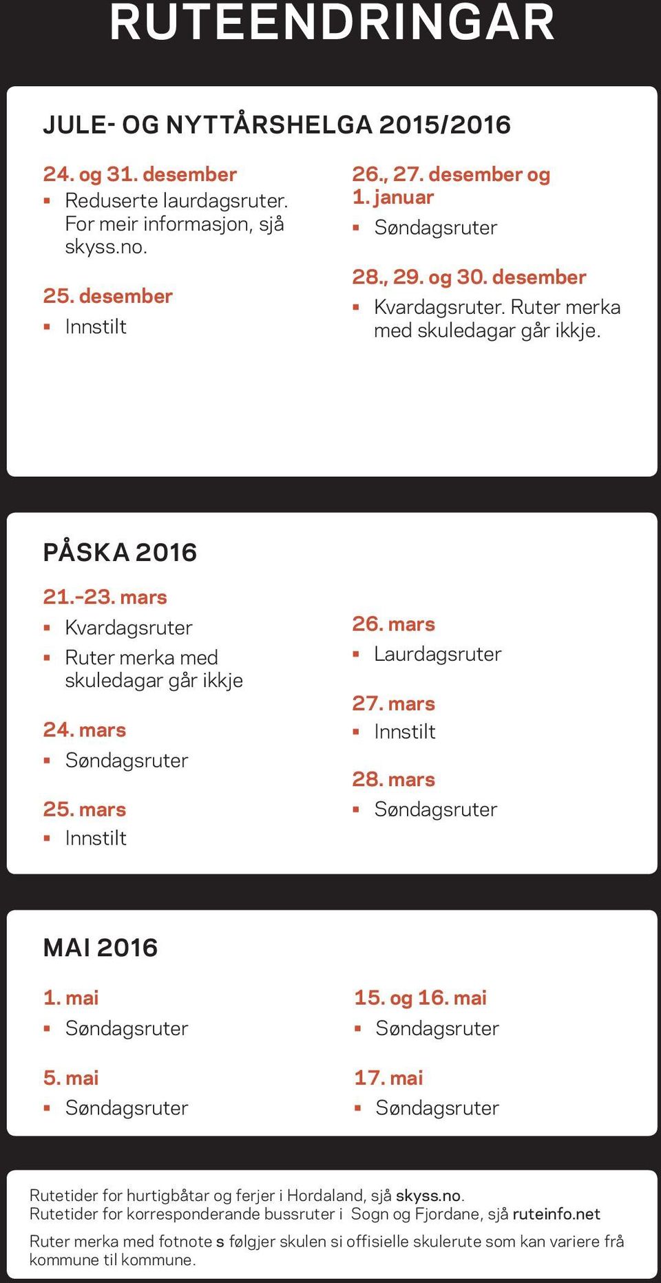 mars Laurdagsruter 27. mars Innstilt 28. mars Søndagsruter MAI 2016 1. mai Søndagsruter 5. mai Søndagsruter 15. og 16. mai Søndagsruter 17.