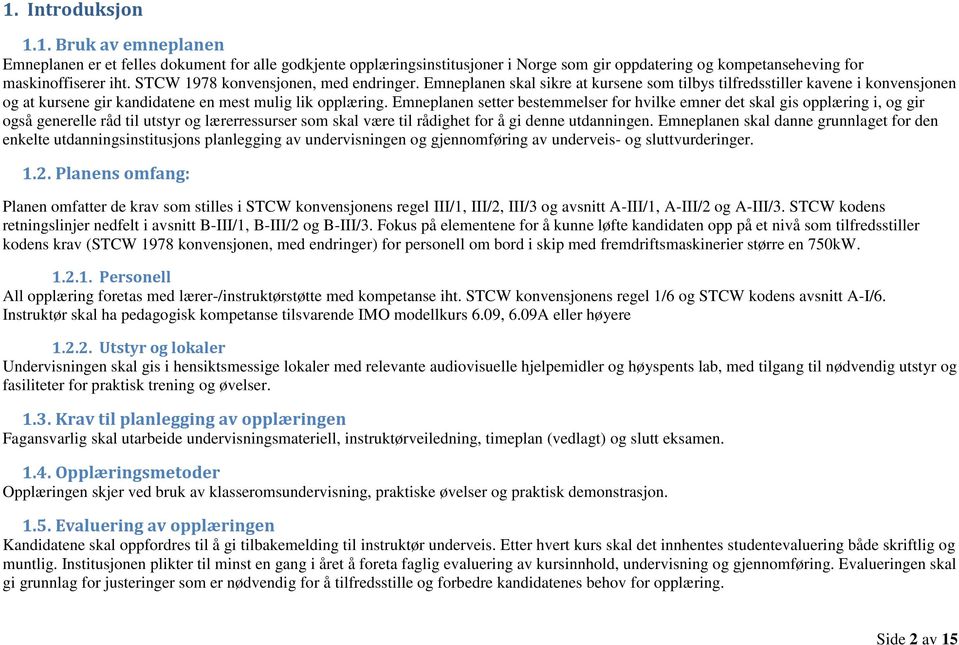 Emneplanen setter bestemmelser for hvilke emner det skal gis opplæring i, og gir også generelle råd til utstyr og lærerressurser som skal være til rådighet for å gi denne utdanningen.