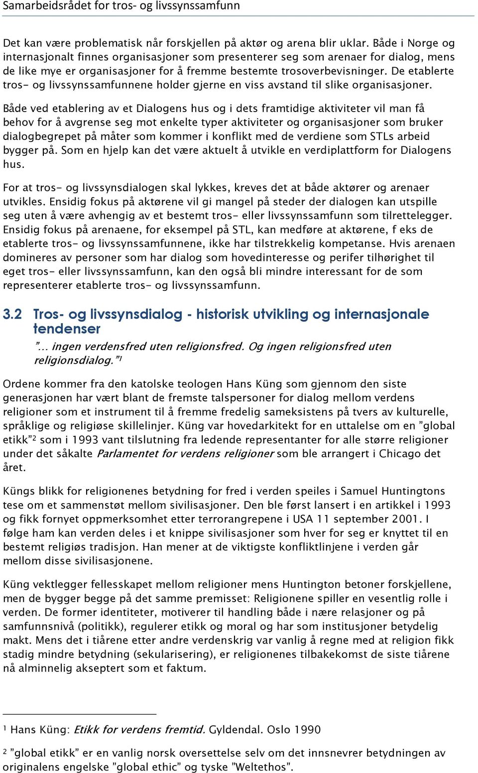 De etablerte tros- og livssynssamfunnene holder gjerne en viss avstand til slike organisasjoner.